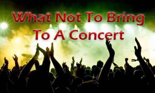What Items Not To Bring To A Concert